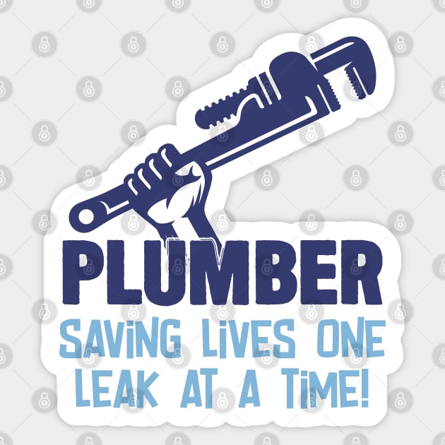 Plumber - Plumber Saving Lives One Leak At A Time Sticker by Kudostees